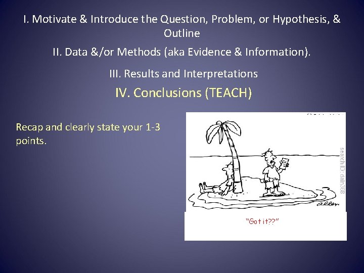 I. Motivate & Introduce the Question, Problem, or Hypothesis, & Outline II. Data &/or