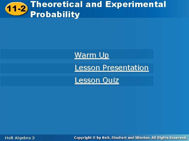 Theoretical andand Experimental Theoretical Experimental 11 -2 Probability Warm Up Lesson Presentation Lesson Quiz