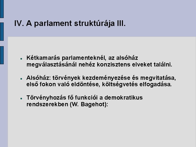 IV. A parlament struktúrája III. Kétkamarás parlamenteknél, az alsóház megválasztásánál nehéz konzisztens elveket találni.