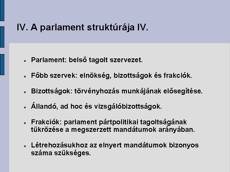 IV. A parlament struktúrája IV. Parlament: belső tagolt szervezet. Főbb szervek: elnökség, bizottságok és