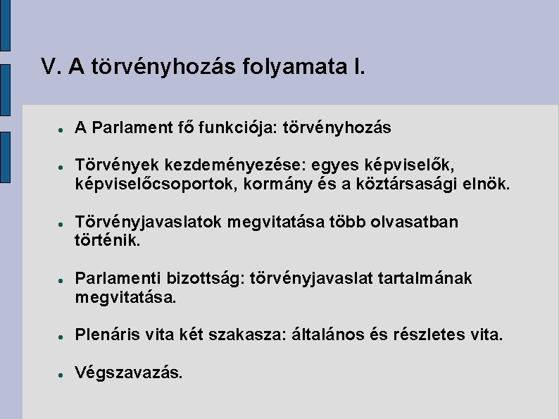 V. A törvényhozás folyamata I. A Parlament fő funkciója: törvényhozás Törvények kezdeményezése: egyes képviselők,