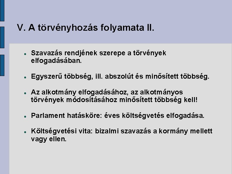 V. A törvényhozás folyamata II. Szavazás rendjének szerepe a törvények elfogadásában. Egyszerű többség, ill.