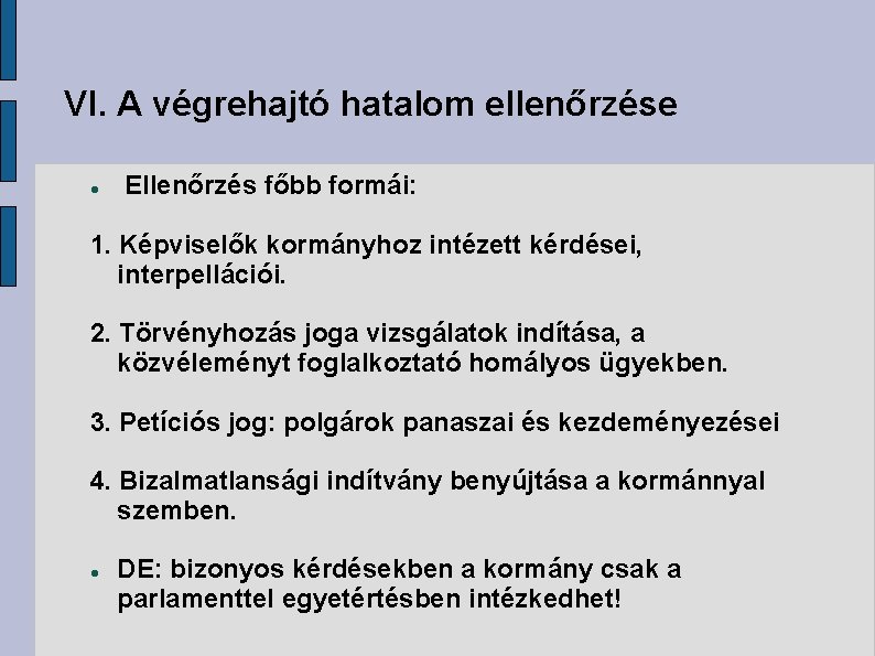 VI. A végrehajtó hatalom ellenőrzése Ellenőrzés főbb formái: 1. Képviselők kormányhoz intézett kérdései, interpellációi.