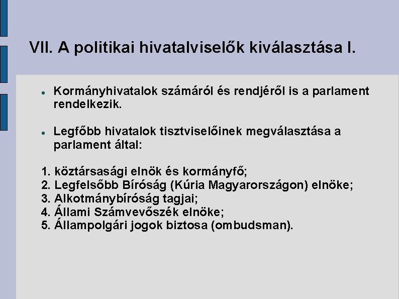 VII. A politikai hivatalviselők kiválasztása I. Kormányhivatalok számáról és rendjéről is a parlament rendelkezik.