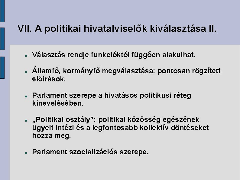 VII. A politikai hivatalviselők kiválasztása II. Választás rendje funkcióktól függően alakulhat. Államfő, kormányfő megválasztása: