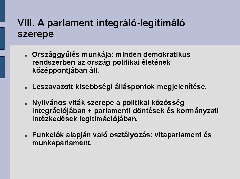 VIII. A parlament integráló-legitimáló szerepe Országgyűlés munkája: minden demokratikus rendszerben az ország politikai életének