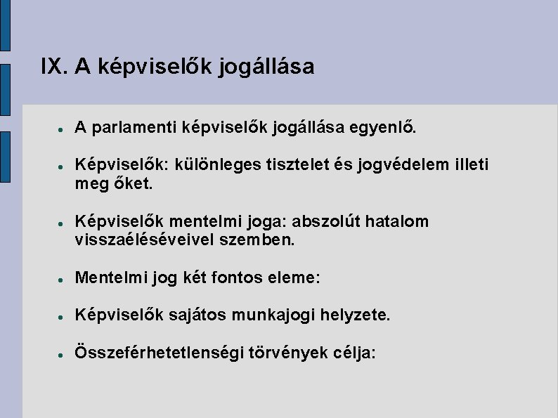 IX. A képviselők jogállása A parlamenti képviselők jogállása egyenlő. Képviselők: különleges tisztelet és jogvédelem