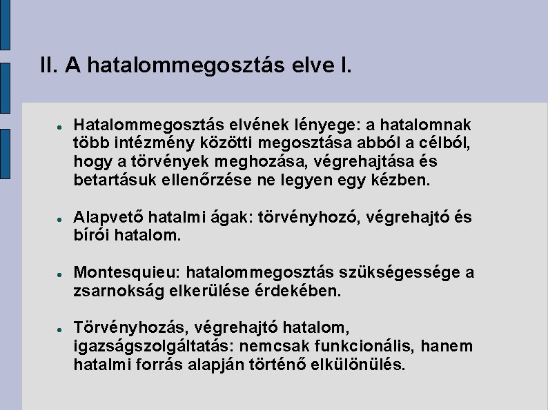 II. A hatalommegosztás elve I. Hatalommegosztás elvének lényege: a hatalomnak több intézmény közötti megosztása