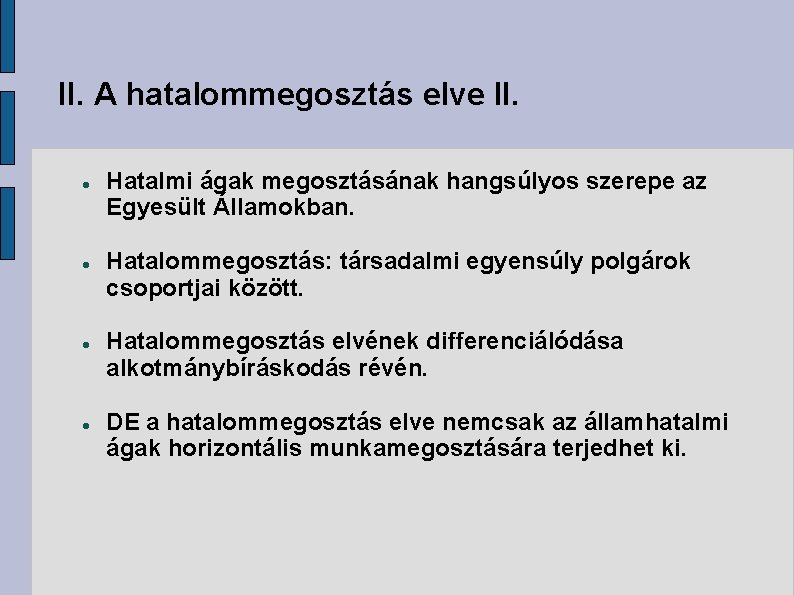 II. A hatalommegosztás elve II. Hatalmi ágak megosztásának hangsúlyos szerepe az Egyesült Államokban. Hatalommegosztás: