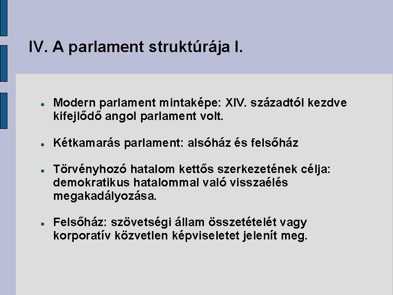 IV. A parlament struktúrája I. Modern parlament mintaképe: XIV. századtól kezdve kifejlődő angol parlament