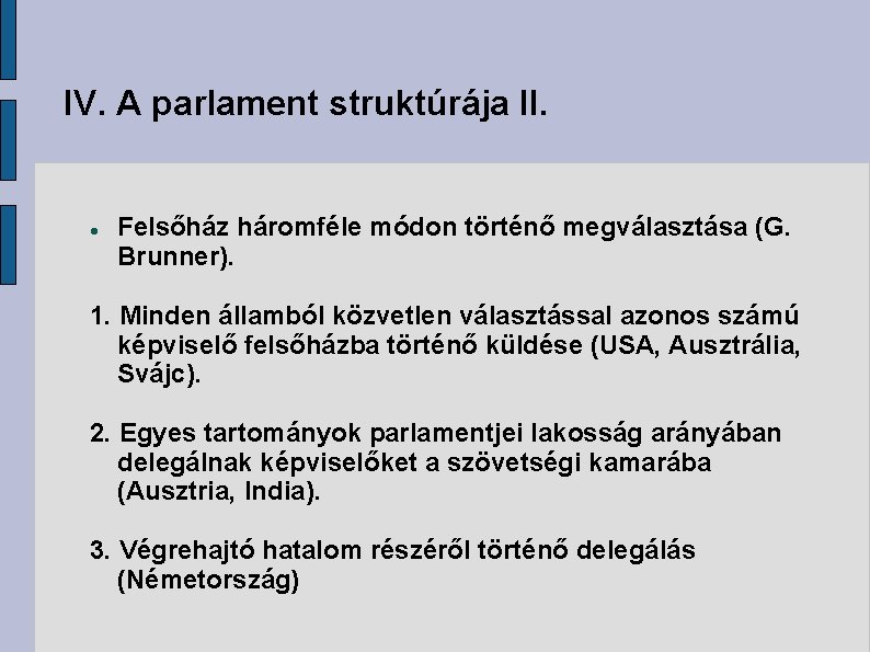 IV. A parlament struktúrája II. Felsőház háromféle módon történő megválasztása (G. Brunner). 1. Minden