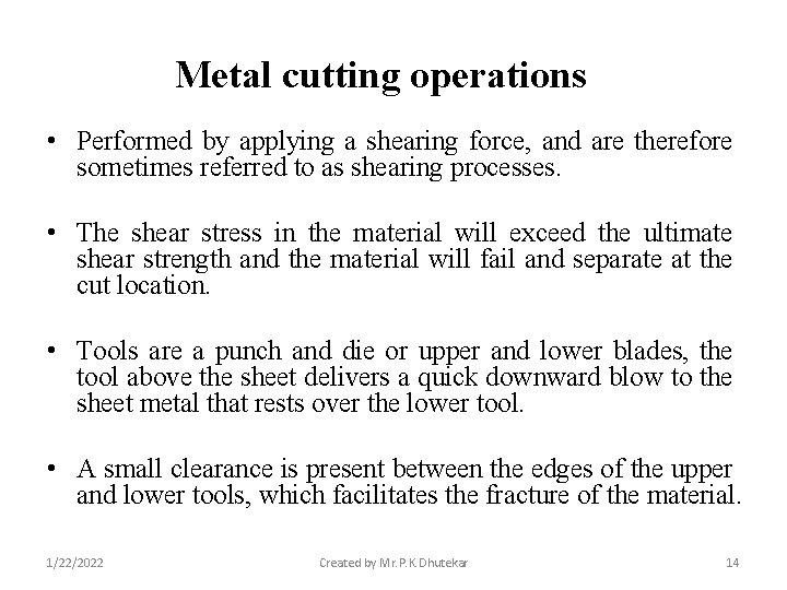 Metal cutting operations • Performed by applying a shearing force, and are therefore sometimes