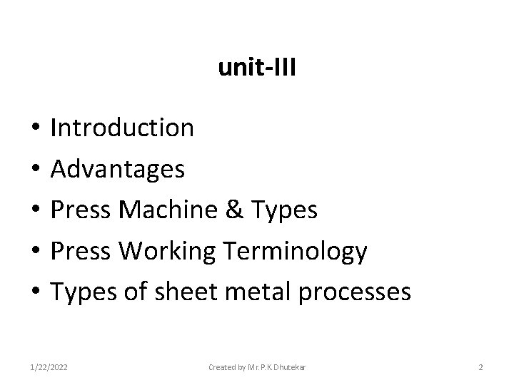 unit-III • • • Introduction Advantages Press Machine & Types Press Working Terminology Types