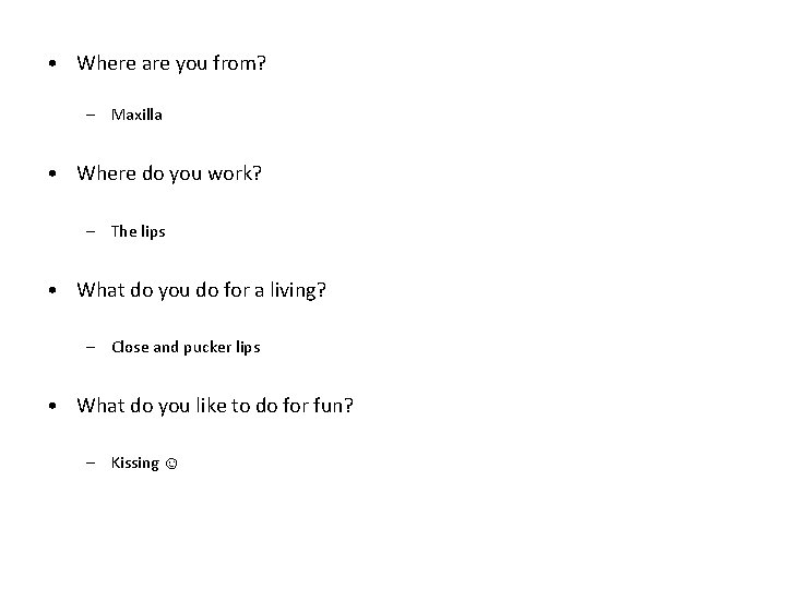  • Where are you from? – Maxilla • Where do you work? –
