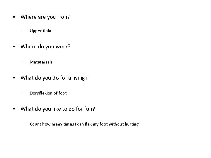  • Where are you from? – Upper tibia • Where do you work?