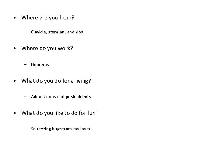  • Where are you from? – Clavicle, sternum, and ribs • Where do