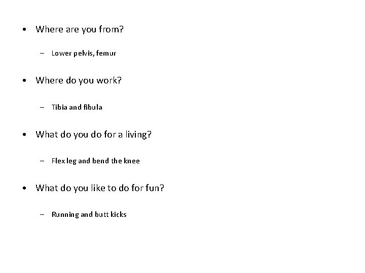  • Where are you from? – Lower pelvis, femur • Where do you