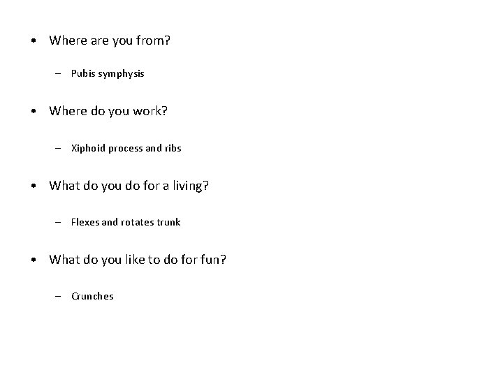  • Where are you from? – Pubis symphysis • Where do you work?