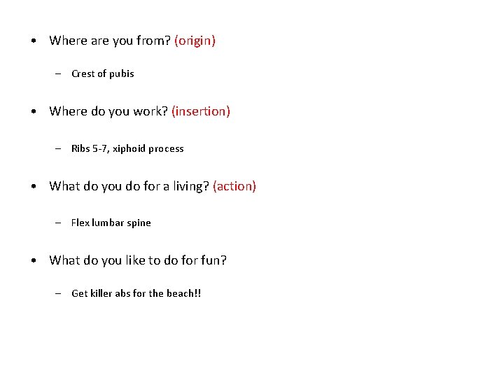  • Where are you from? (origin) – Crest of pubis • Where do