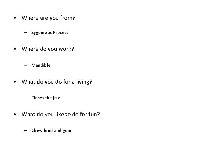  • Where are you from? – Zygomatic Process • Where do you work?