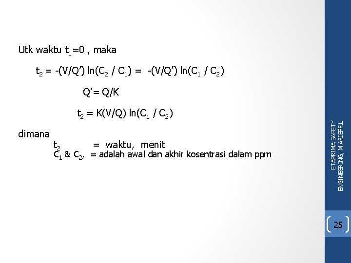 Utk waktu t 1=0 , maka t 2 = -(V/Q’) ln(C 2 / C