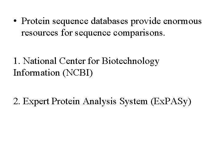  • Protein sequence databases provide enormous resources for sequence comparisons. 1. National Center