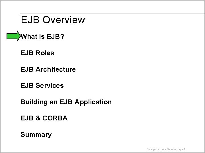 EJB Overview What is EJB? EJB Roles EJB Architecture EJB Services Building an EJB