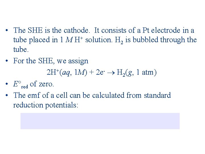  • The SHE is the cathode. It consists of a Pt electrode in