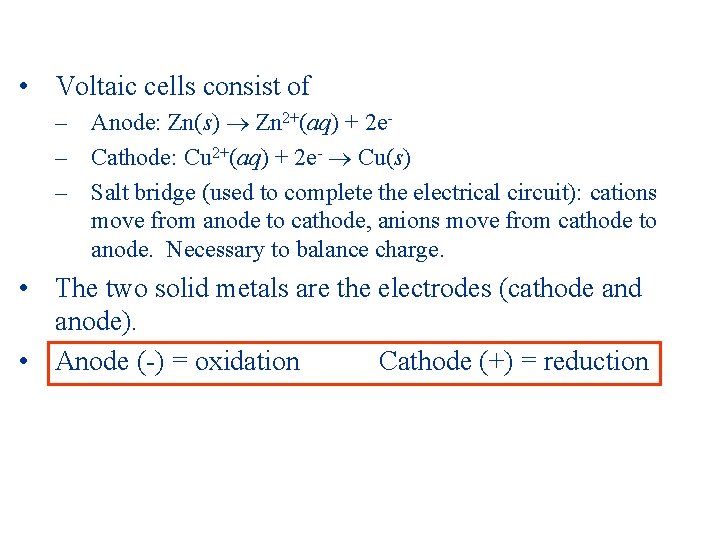  • Voltaic cells consist of – Anode: Zn(s) Zn 2+(aq) + 2 e–