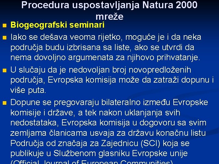 n n Procedura uspostavljanja Natura 2000 mreže Biogeografski seminari Iako se dešava veoma rijetko,