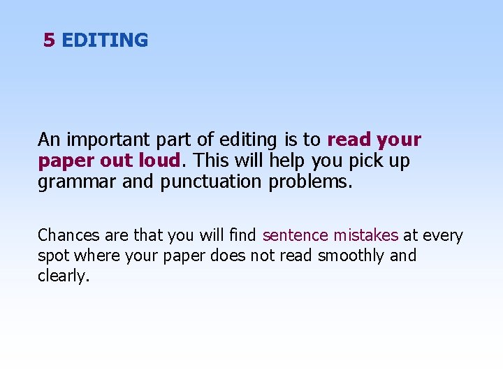 5 EDITING An important part of editing is to read your paper out loud.