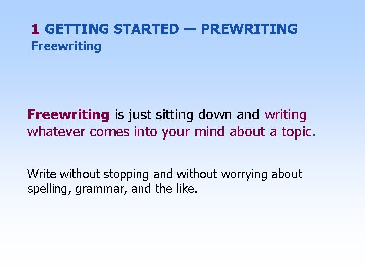 1 GETTING STARTED — PREWRITING Freewriting is just sitting down and writing whatever comes