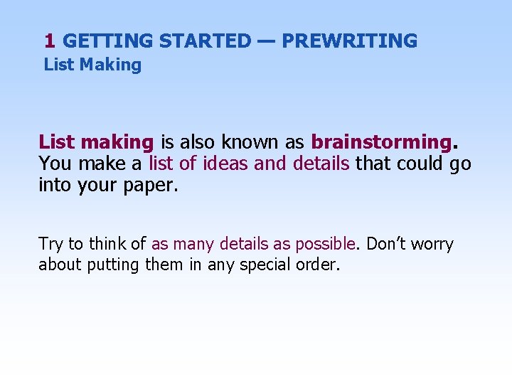 1 GETTING STARTED — PREWRITING List Making List making is also known as brainstorming.