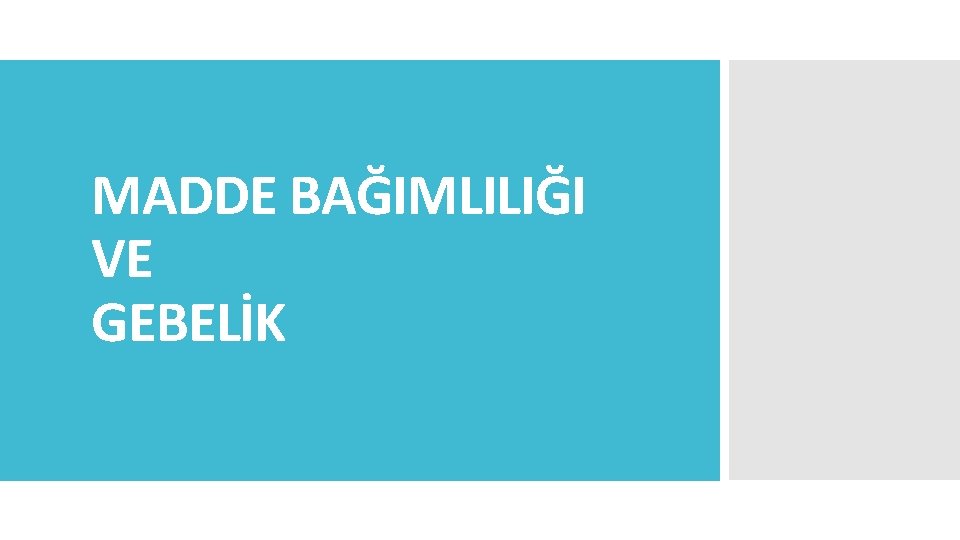 MADDE BAĞIMLILIĞI VE GEBELİK 