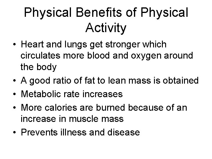 Physical Benefits of Physical Activity • Heart and lungs get stronger which circulates more