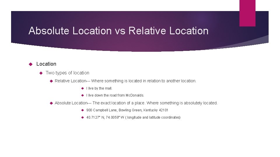 Absolute Location vs Relative Location Two types of location Relative Location--- Where something is