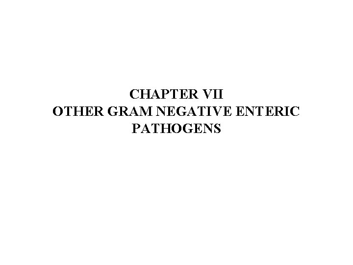 CHAPTER VII OTHER GRAM NEGATIVE ENTERIC PATHOGENS 