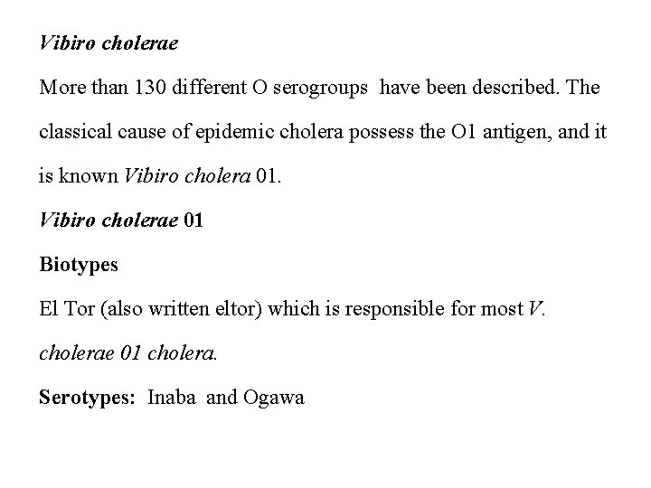 Vibiro cholerae More than 130 different O serogroups have been described. The classical cause