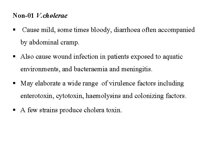 Non-01 V. cholerae § Cause mild, some times bloody, diarrhoea often accompanied by abdominal