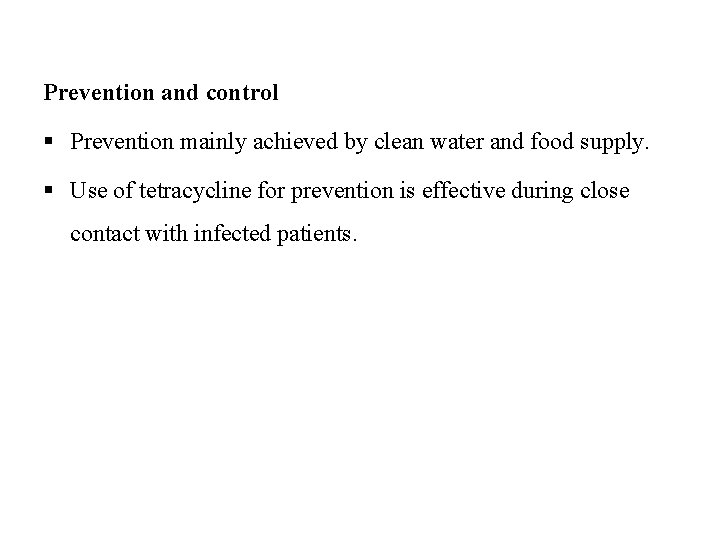 Prevention and control § Prevention mainly achieved by clean water and food supply. §