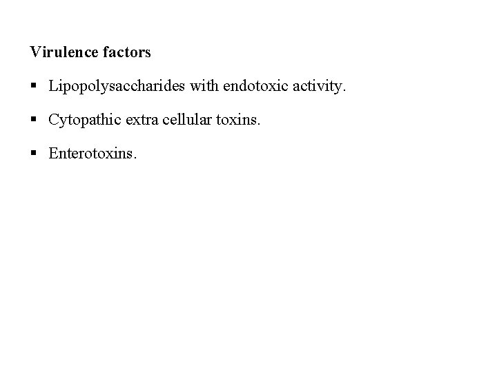 Virulence factors § Lipopolysaccharides with endotoxic activity. § Cytopathic extra cellular toxins. § Enterotoxins.