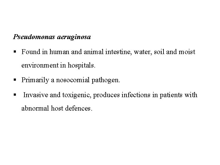 Pseudomonas aeruginosa § Found in human and animal intestine, water, soil and moist environment