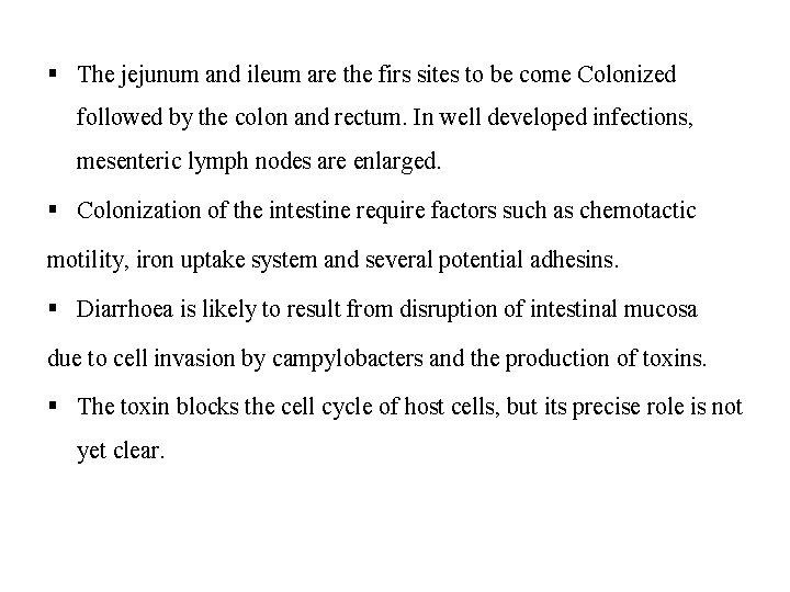 § The jejunum and ileum are the firs sites to be come Colonized followed