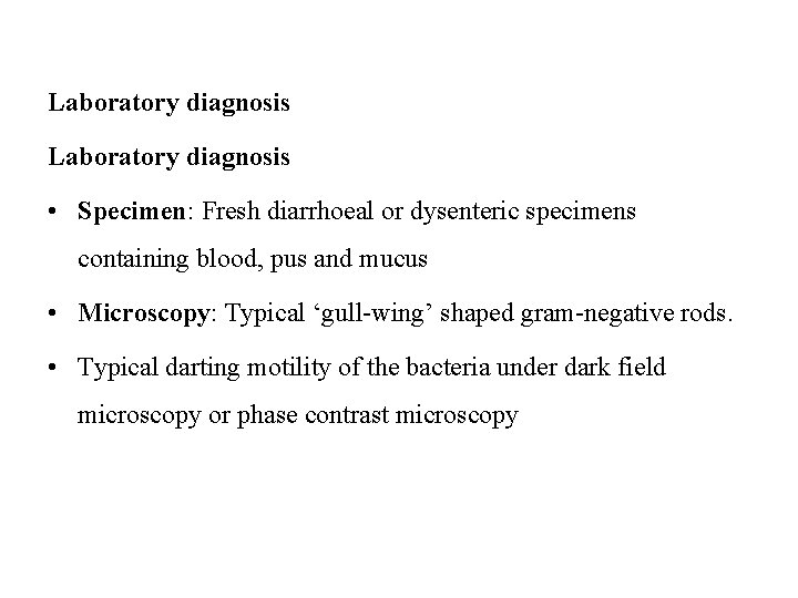 Laboratory diagnosis • Specimen: Fresh diarrhoeal or dysenteric specimens containing blood, pus and mucus