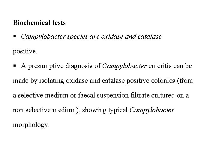 Biochemical tests § Campylobacter species are oxidase and catalase positive. § A presumptive diagnosis