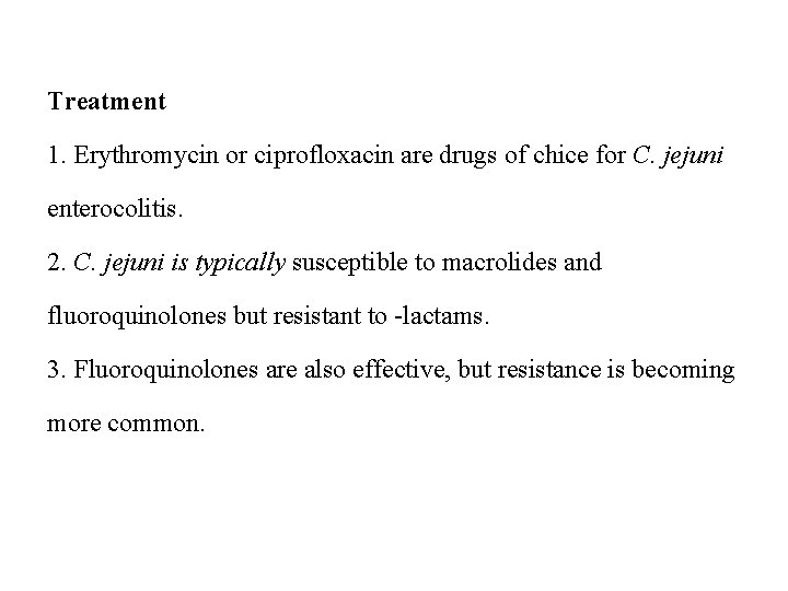 Treatment 1. Erythromycin or ciprofloxacin are drugs of chice for C. jejuni enterocolitis. 2.