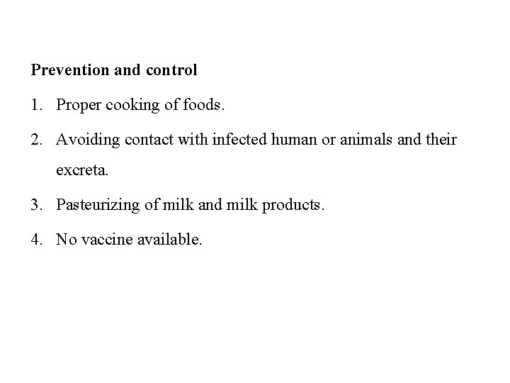 Prevention and control 1. Proper cooking of foods. 2. Avoiding contact with infected human
