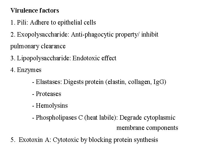 Virulence factors 1. Pili: Adhere to epithelial cells 2. Exopolysaccharide: Anti-phagocytic property/ inhibit pulmonary