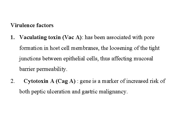 Virulence factors 1. Vaculating toxin (Vac A): has been associated with pore formation in