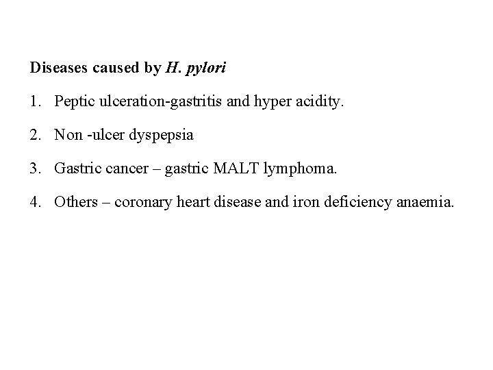 Diseases caused by H. pylori 1. Peptic ulceration-gastritis and hyper acidity. 2. Non -ulcer